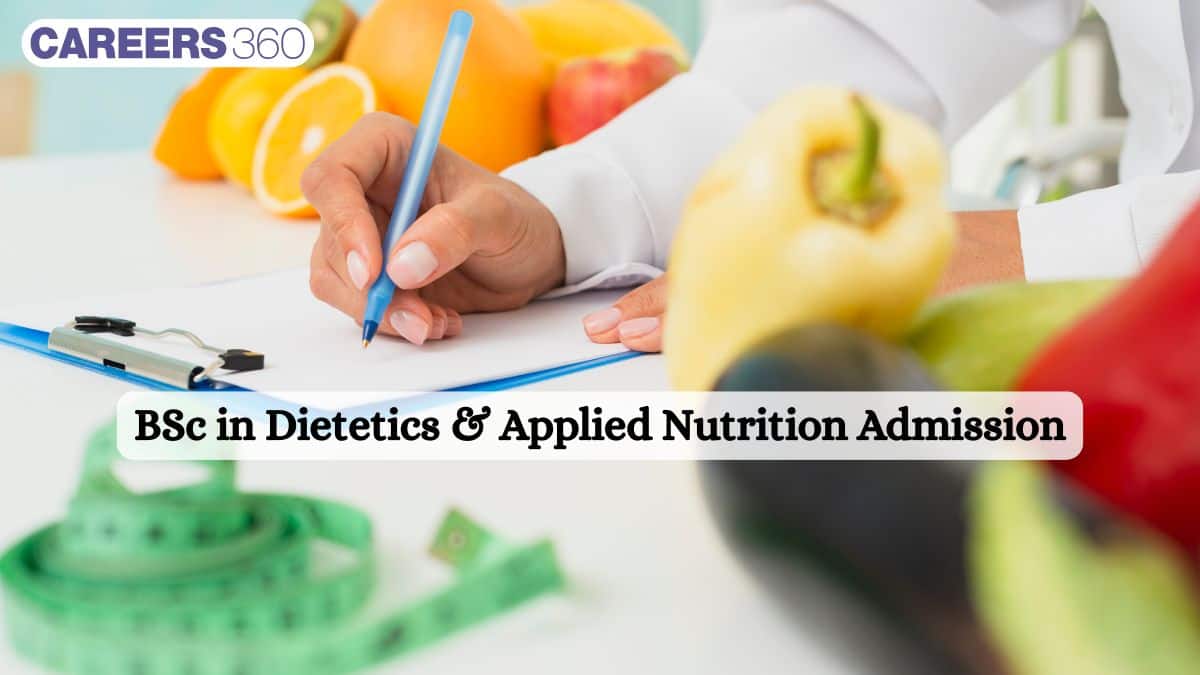 BSc Dietetics & Applied Nutrition Admission 2025: Fees, Eligibility Criteria, Top Colleges